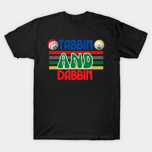 Tabbin and Dabbin T-Shirt by Confessions Of A Bingo Addict